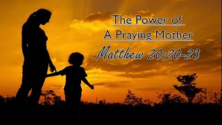 The Power of a Praying Mother [upl. by Ailina]