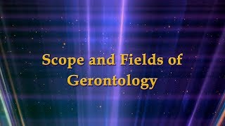 Scope and Fields of Gerontology [upl. by Yroggerg]