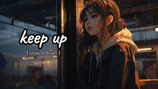 keep up song slowed down slowed music artist [upl. by Nnairet676]