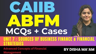 CAIIB ABFM MCQs amp Cases  ABFM Module B Unit 7  Sources of Business Finance ABFM By Disha Maam [upl. by Nosna]