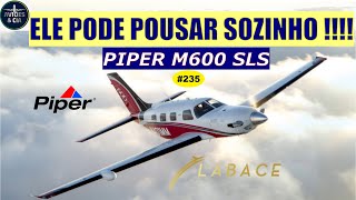 Este avião pousa sozinho Piper M600 VÍDEO 235 [upl. by Ahsieka]