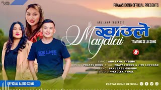 Khaule Mayalai  New Tamang Selo Song By Prayas Dong amp Jitu Lopchan  Anu Lama Theeng  20802023 [upl. by Yesor688]