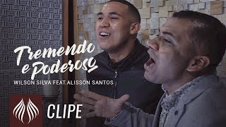 Wilson Silva l Tremendo e Poderoso  Feat Alisson Santos quotClipe Oficialquot [upl. by Irene]