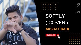 Softly  COVER   Gal sun lallariya ve  Akshat Rahi  Karan Aujla [upl. by Fabe]