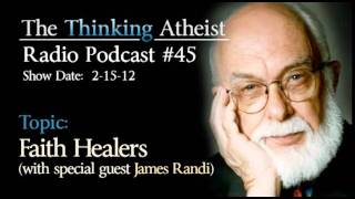 Faith Healers with James Randi  The Thinking Atheist Radio Podcast 45 [upl. by Naaitsirhc]