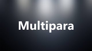 Multipara  Medical Meaning and Pronunciation [upl. by Madigan]