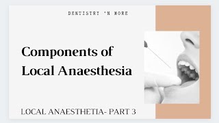 LOCAL ANAESTHESIAPART 3 COMPONENTS OF OF LOCAL ANAESTHESIA [upl. by Lyda]