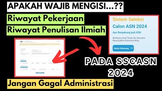 Wajibkah Mengisi Riwayat Pekerjaan dan Penulisan Ilmiah Pada SSCASN 2024  Jangan Gagal Administrasi [upl. by Yelloh]