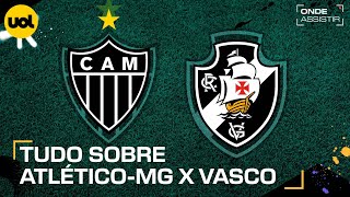 ATLÉTICOMG X VASCO ONDE ASSISTIR TRANSMISSÃO AO VIVO E HORÁRIO PELO BRASILEIRÃO [upl. by Jenne]