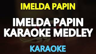 IMELDA PAPIN MEDLEY KARAOKE [upl. by Gibbeon198]