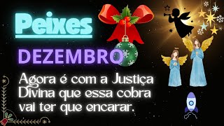 Peixes  DEZEMBRO  Eita que agora é com a Justiça Divina que essa cobra vai ter que encarar🐍🙏😆 [upl. by Bamby]