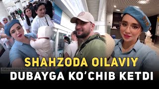 SHAHZODA MUHAMMEDOVA ERINI OILASI BILAN DUBAYGA KOʼCHIB KETDI [upl. by Aikkin618]