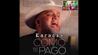 COMO TE PAGO KARAOKE RICHARD FRANCISCO Cover PianoTema original  Coros [upl. by Drogin]