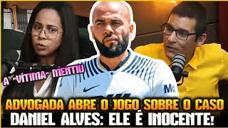 DANIEL ALVES INOCENTE ADVOGADA REVELA DETALHES E SAI EM DEFESA EU AVISEI [upl. by Einnahpets929]