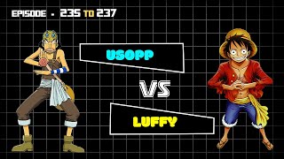 One Piece Episode 235 to 237  Usopp Vs Luffy [upl. by Waligore]