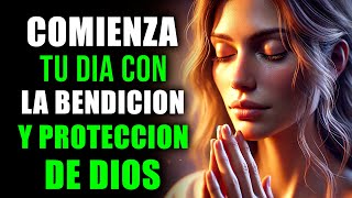 ORACIÓN Poderosa para Iniciar el Día Bendición Prosperidad Salud y Protección Divina de DIOS [upl. by Eclud420]