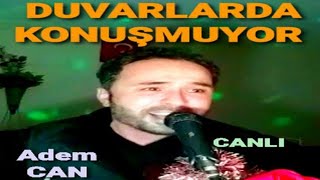 Adem CAN  DUVARLAR DA KONUÅžMUYOR  CANLI [upl. by Lucky]