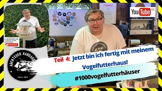 Fertig mein Vogelfutterhaus Teil 4 📢 1000vogelfutterhäuser 🎬🔴 [upl. by Malinowski264]