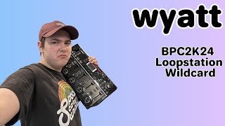 wyatt 🇺🇸  BPC2K24 Loopstation Wildcard  wander  WIP  BPC2K24 [upl. by Kassia145]