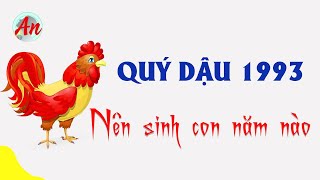 Quý Dậu 1993 sinh con năm nào Để Gia Đình Hạnh Phúc [upl. by Udella]