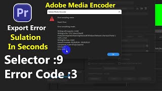 Adobe Premier Pro Error Code 3 SELECTOR 9 Quick Solution In Second [upl. by Welcome410]