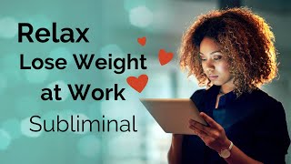 Relax and Lose Weight at Work Subliminal Hypnosis 6 Hrs [upl. by Asenaj41]