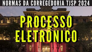 PROCESSO ELETRÔNICO NORMAS DA CORREGEDORIA TJSP 2024 Escrevente Técnico Judiciário TJSP 2024 [upl. by Connelley]