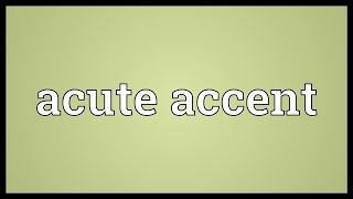 Acute accent Meaning [upl. by Griggs]