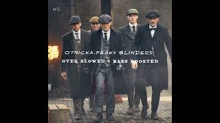 Otnicka Peaky Blinders  Over Slowed  Bass Boosted [upl. by Atelokin721]