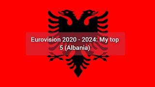 Eurovision 2020  2024 My top 5 Albania [upl. by Ahsinyd545]