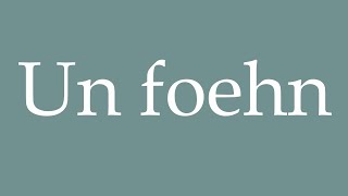 How to Pronounce Un foehn A foehn Correctly in French [upl. by David]