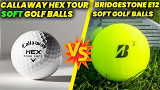 Callaway Hex Tour Soft vs Bridgestone e12 Soft Review and Comparison [upl. by Sirtaeb634]