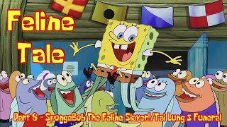 Feline Tale Part 8  SpongeBob The Feline SlayerTai Lungs Funeral [upl. by Airtened]