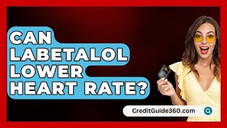 Can Labetalol Lower Heart Rate  CreditGuide360com [upl. by Alegnat]