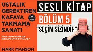 Ustalık Gerektiren Kafaya Takmama Sanatı Sesli Kitap Bölüm 5 Seçim Sizindir [upl. by Andrews613]