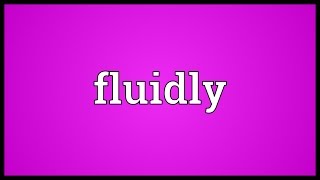 Fluidly Meaning [upl. by Fons215]