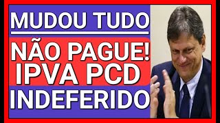 ✅MUDOU TUDO NÃO PAGUE O IPVA ISENÇÃO DE IPVA PCD INDEFERIDA [upl. by Neret]