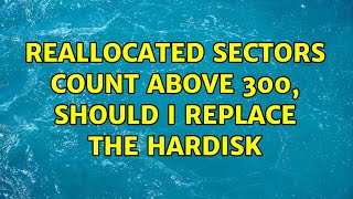 Reallocated Sectors count above 300 Should i replace the hardisk [upl. by Akemet]