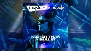 Fancy x Roubix  Faster Than A Bullet [upl. by Vasya]