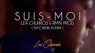 SUIS MOI  TAYC remix kompa  LÉA CHURROS x RMN PROD [upl. by Annette214]