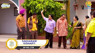 Ep 2118  Sakharam Kidnap  Taarak Mehta Ka Ooltah Chashmah  Full Episode  तारक मेहता [upl. by Knick537]