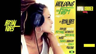 Royal Vibes  HOLDING FIRM  Reggae Dancehall Mix [upl. by Stew]