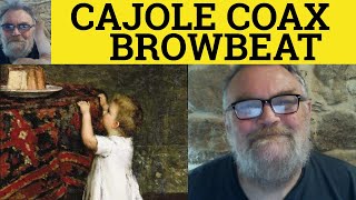 🔵 Browbeat Meaning  Coax Examples  Cajole Explained  Browbeat Vs Cajole Vs Coax  The Difference [upl. by Enelrac]