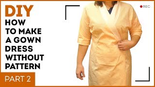 DIY How to make a gown dress without pattern Making a dressing gown with a wrap over Part 2 [upl. by Enialed]