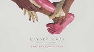 Hayden James  Something About You Ben Pearce Remix [upl. by Hailed673]