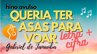 Queria ter asas pra voar  Hino Avulso LETRACIFRA  Gabriel de Janaúba [upl. by Samuele]