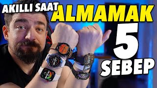 AKILLI SAAT ALMAMAK VE ALMAK İÇİN 5 SEBEP [upl. by Nyrrad]