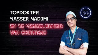 66 Topdokter Nasser Nadjmi amp De Menselijkheid Van Chirurgie [upl. by Yeniffit]