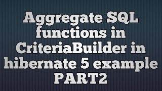 Hibernate 5Aggregate Functions in CriteriaBuilderPART2 [upl. by Ahsihat8]