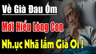 Về Già Ốm Đau Nằm Xuống Mới Tỏ Được Lòng Con Câu Chuyện Ở Hành Lang Bệnh Viện Nghe Mà Chua Xót  TLV [upl. by Esile]